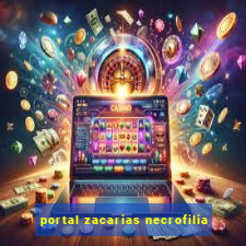 portal zacarias necrofilia